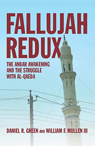 Fallujah Redux (The Anbar Awakening and the Struggle with Al-Qaeda) by Daniel R Green, Vicki Jo Mullen, 9781612511429