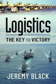 Logistics (The Key to Victory) by Jeremy Black, 9781399006019