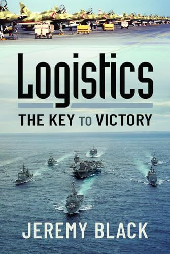 Logistics (The Key to Victory) by Jeremy Black, 9781399006019
