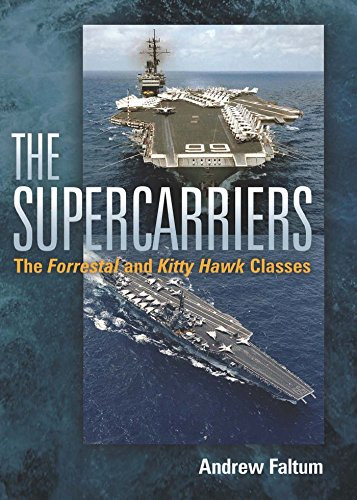 The Supercarriers (The Forrestal and Kitty Hawk Class) by Andrew Faltum, 9781591141808