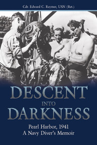 Descent into Darkness (Pearl Harbor, 1941: A Navy Diver's Memoir) by Estate of Edward C. Raymer, 9781591147244