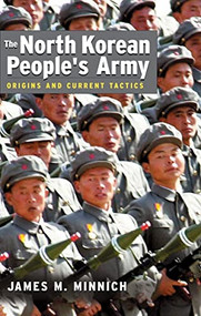 The North Korean People's Army (Origins and Current Tactics) by James Milo Minnich, 9781591145257