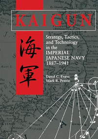 Kaigun (Strategy, Tactics, and Technology in the Imperial Japanese Navy, 1887-1941) by David C. Evans, David Peattie, 9781591142447