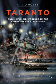 Taranto (And Naval Air Warfare in the Mediterranean, 1940-1945) by David Hobbs, 9781526793836