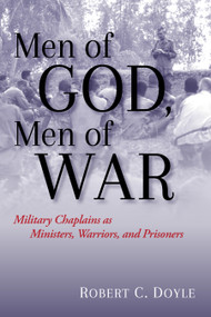 Men of God, Men of War (Military Chaplains as Ministers, Warriors, and Prisoners) by Robert C. Doyle, 9781682474181