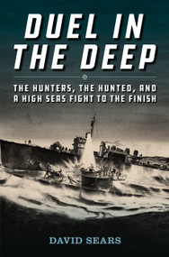 Duel in the Deep (The Hunters, the Hunted, and a High Seas Fight to the Finish) by David L. Sears, 9781682475607