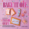 Bake It Off (An Unofficial Taylor Swift-Inspired Cookbook for Every Era, from Breakfast to Midnights) by Lindsey Smith, 9780063450158