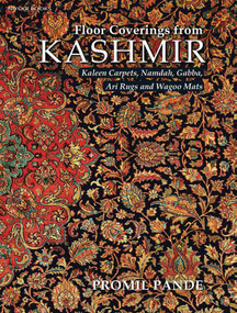 Floor Coverings from Kashmir (Kaleen Carpets, Namdah, Gabba, Ari Rugs and Wagoo Mats) by Promil Pande, 9788196405342