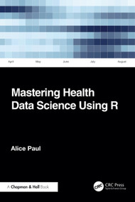 Mastering Health Data Science Using R by Alice Paul, 9781032729930