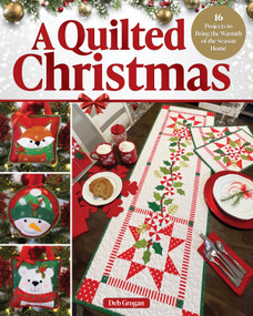 A Quilted Christmas (16 Projects to Bring the Warmth of the Season Home) by Deb Grogan, 9781639811106