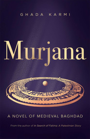 Murjana (A Novel of Medieval Baghdad) by Ghada Karmi, 9781623716646