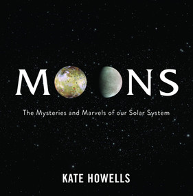 Moons (The Mysteries and Marvels of Our Solar System) by Kate Howells, 9780645817997