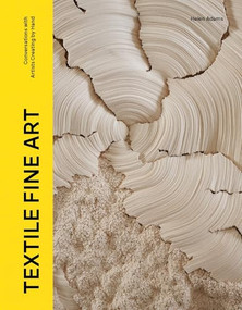 Textile Fine Art (Conversations with Artists Creating by Hand) by Emma Adams, 9781529437317