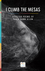 I Climb the Mesas (Selected Poems of Paula Gunn Allen) by Paula Gunn Allen, Lee Francis IV, 9781646145829