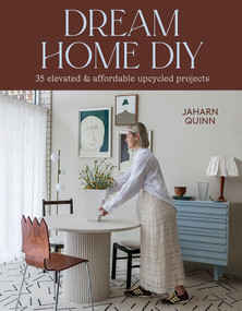 Dream Home DIY (35 Elevated and Affordable Upcycled Projects) by Jaharn Quinn, 9781761450648