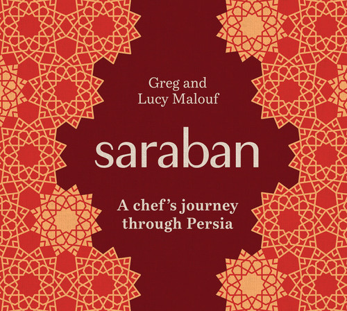 Saraban (A Chef's Journey Through Persia) by Greg Malouf, Lucy Malouf, 9781761451171