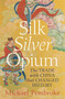 Silk Silver Opium (The Trade with China that Changed History) by Michael Pembroke, 9781761451980