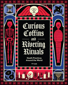 Curious Coffins and Riveting Rituals (Death Practices Around the World) by YY Liak, 9781797230047