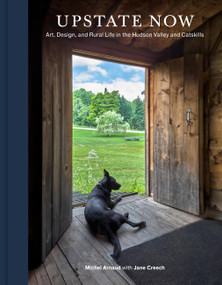 Upstate Now (Art, Design, and Rural Life in the Hudson Valley and Catskills) by Michel Arnaud, Jane Creech, 9781797231587
