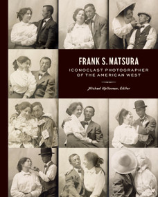 Frank S. Matsura (Iconoclast Photographer of the American West) by Michael Holloman, 9781797232812