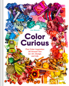Color Curious (Find Color Inspiration All Around You for Art, Design, and Life) by Ana Bianchi, Danielle Krysa, 9781797236155