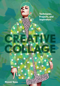 Creative Collage (Techniques, Projects, and Inspiration) by Naomi Vona, 9781797238319