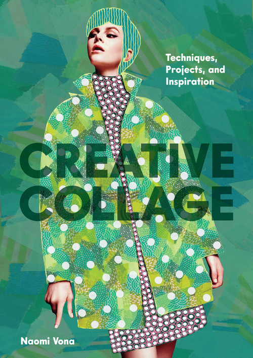 Creative Collage (Techniques, Projects, and Inspiration) by Naomi Vona, 9781797238319