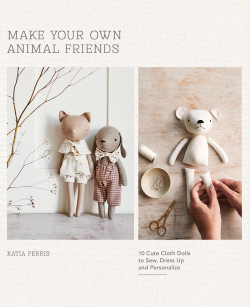 Make Your Own Animal Friends (10 Cute Cloth Dolls to Sew, Dress Up and Personalize) by Katia Ferris, 9781837832941