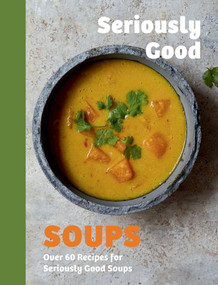 Seriously Good Soups (Over 60 Recipes for Seriously Good Soups) by Rebecca Woods, 9781837833153