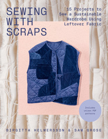 Sewing with Scraps (15 Projects to Sew a Sustainable Wardrobe Using Leftover Fabric) by Birgitta Helmersson, Sam Grose, 9781837833467