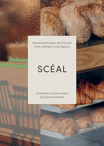 SCÉAL (Seasonal Recipes and Stories from a Modern Irish Bakery) by Charlotte Leonard-Kane, Shane Palmer, 9781837833658