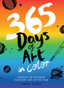 365 Days of Art in Color (Creative Art Prompts for Every Day of the Year) by Lorna Scobie, 9781837833672