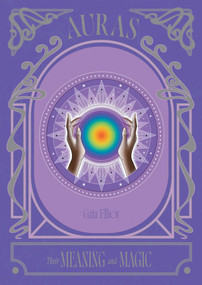 Auras (Their Meaning and Magic) by Gaia Elliot, 9781837833979