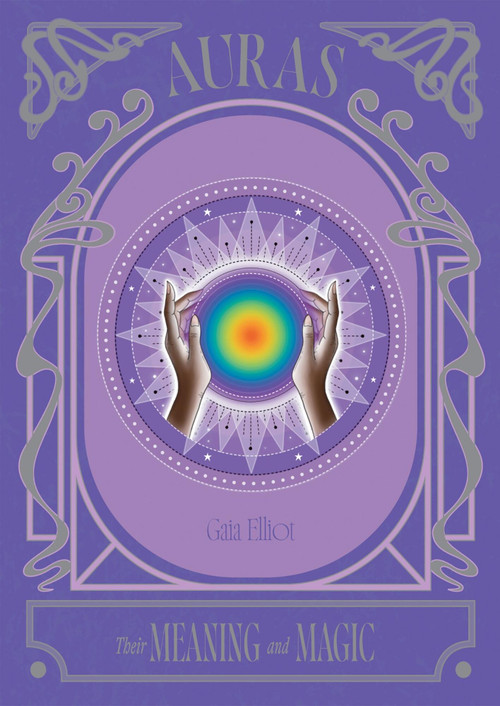 Auras (Their Meaning and Magic) by Gaia Elliot, 9781837833979