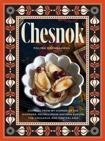 Chesnok (Cooking from My Corner of the Diaspora: Recipes from Eastern Europe, the Caucasus, and Central Asia) by Polina Chesnakova, 9781958417577