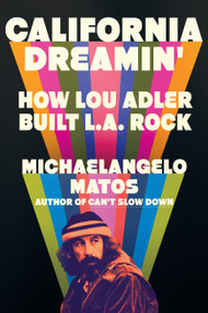 California Dreamin' (How Lou Adler Built L.A. Rock) by Michaelangelo Matos, 9780306833724