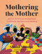Mothering the Mother (African American Postpartum Traditions, Recipes and Healing) by Shafia Monroe, Erykah Badu, 9780306835438