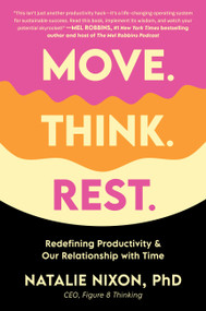 Move. Think. Rest. (Redefining Productivity & Our Relationship with Time) by Dr. Natalie Nixon, 9780306835582