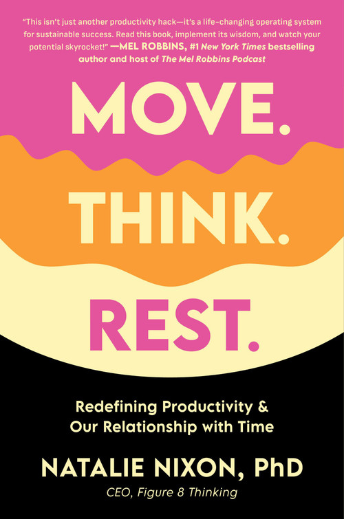 Move. Think. Rest. (Redefining Productivity & Our Relationship with Time) by Dr. Natalie Nixon, 9780306835582