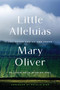 Little Alleluias (Collected Poetry and Prose) by Mary Oliver, Natalie Diaz, 9780306835810