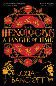 The Hexologists: A Tangle of Time by Josiah Bancroft, 9780316443500
