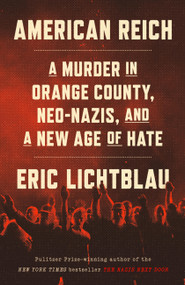 American Reich (A Murder in Orange County, Neo-Nazis, and a New Age of Hate) by Eric Lichtblau, 9780316564717