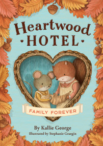 Heartwood Hotel: Family Forever by Kallie George, Stephanie Graegin, 9780316567732