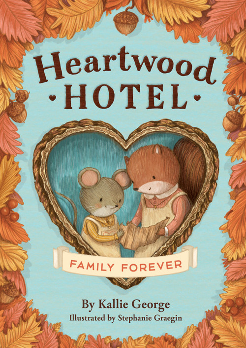Heartwood Hotel: Family Forever by Kallie George, Stephanie Graegin, 9780316567732