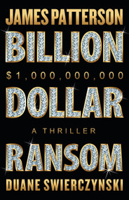 Billion-Dollar Ransom (A Thriller) by James Patterson, Duane Swierczynski, 9780316570039