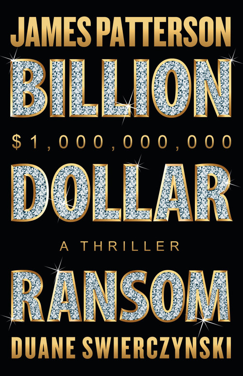 Billion-Dollar Ransom (A Thriller) by James Patterson, Duane Swierczynski, 9780316570039