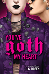 You've Goth My Heart by L. C. Rosen, 9780316575553