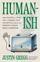 Humanish (What Talking to Your Cat or Naming Your Car Reveals About the Uniquely Human Need to Humanize) by Justin Gregg, 9780316577588