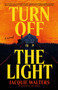 Turn Off the Light (A Novel) by Jacquie Walters, 9780316580328