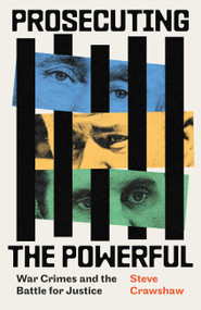 Prosecuting the Powerful: War Crimes and the Battle for Justice by Steve Crawshaw, Steve Crawshaw, 9780349128931